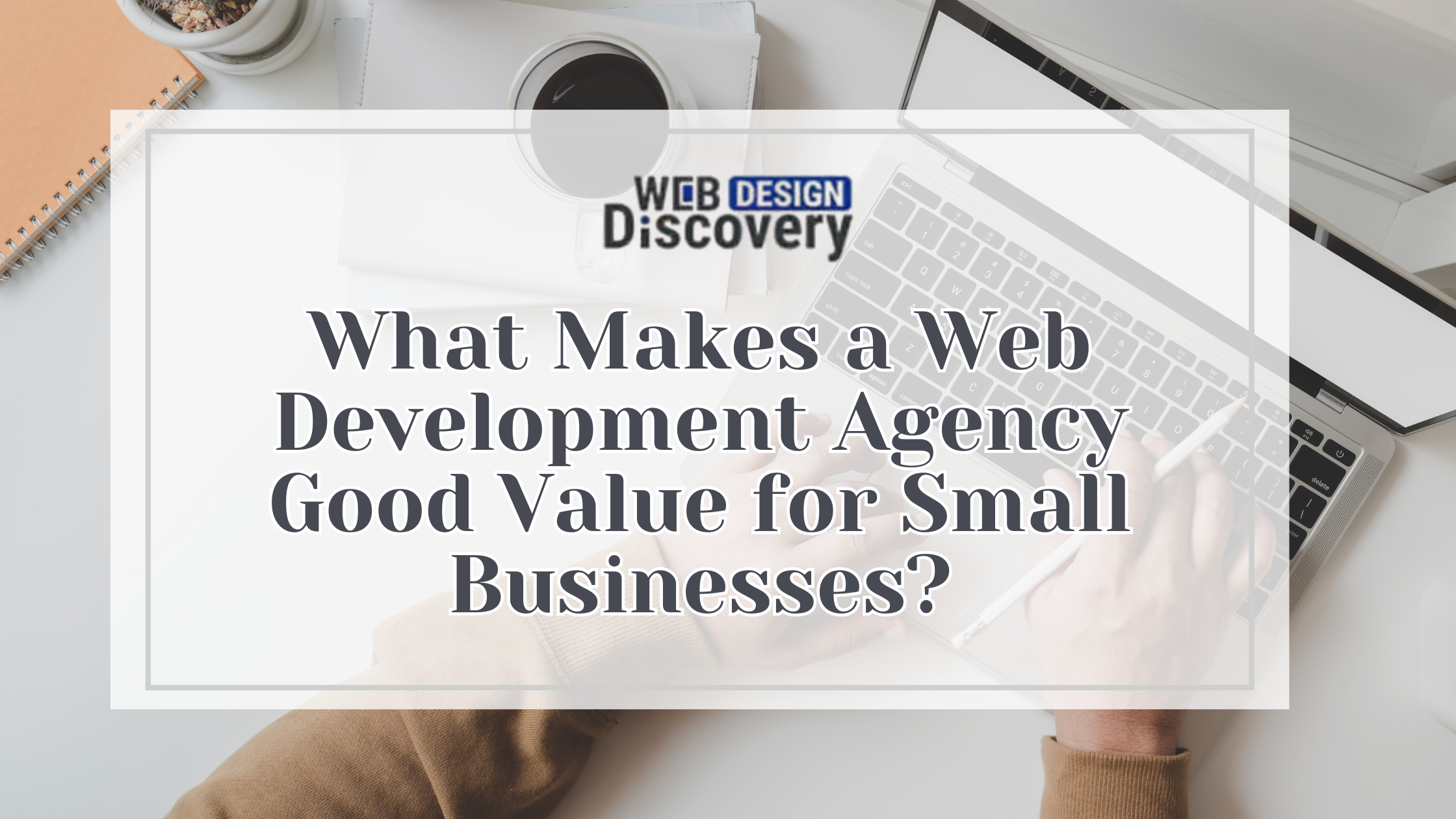What Makes a Web Development Agency Good Value for Small Businesses?